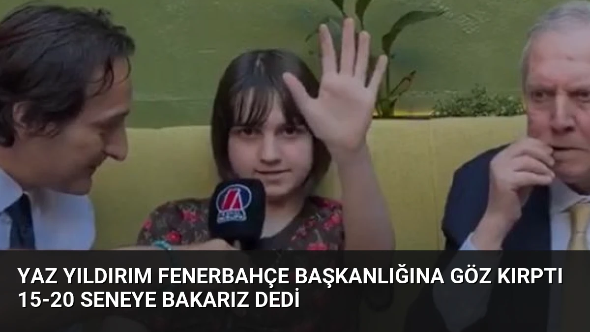Yaz Yıldırım Fenerbahçe Başkanlığına Göz Kırptı 15-20 Seneye Bakarız Dedi