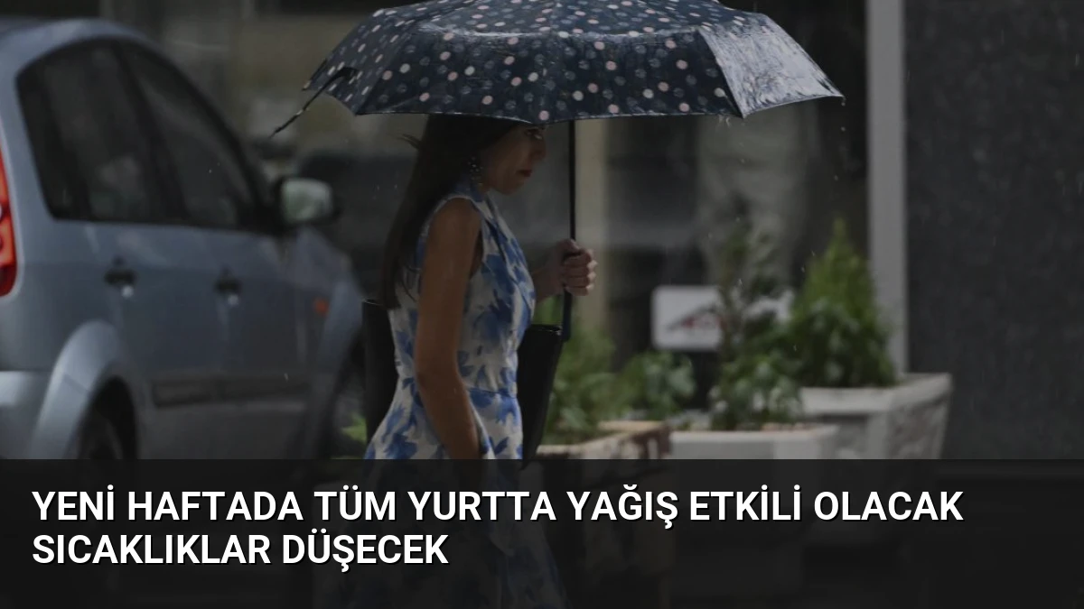 Yeni Haftada Tüm Yurtta Yağış Etkili Olacak Sıcaklıklar Düşecek