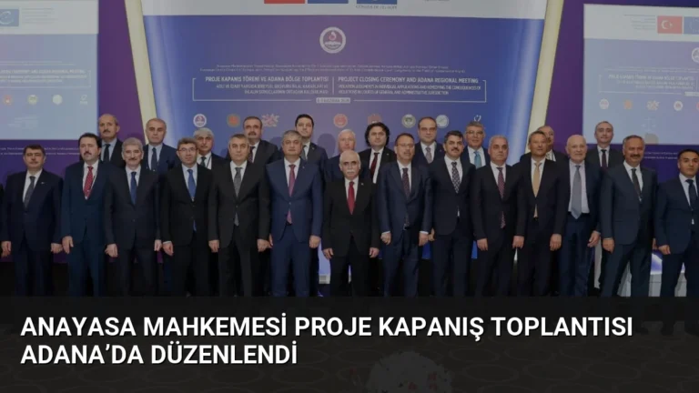 Anayasa Mahkemesi Proje Kapanış Toplantısı Adana’da Düzenlendi