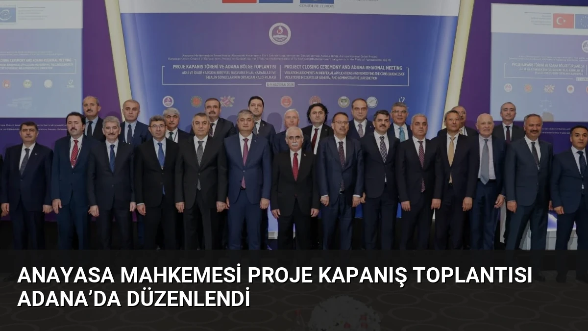 Anayasa Mahkemesi Proje Kapanış Toplantısı Adana’da Düzenlendi