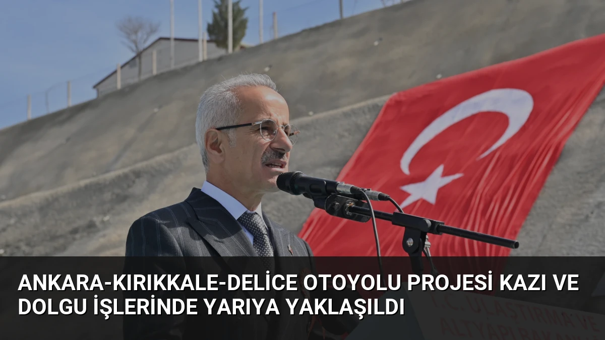 Ankara-Kırıkkale-Delice Otoyolu Projesi Kazı ve Dolgu İşlerinde Yarıya Yaklaşıldı