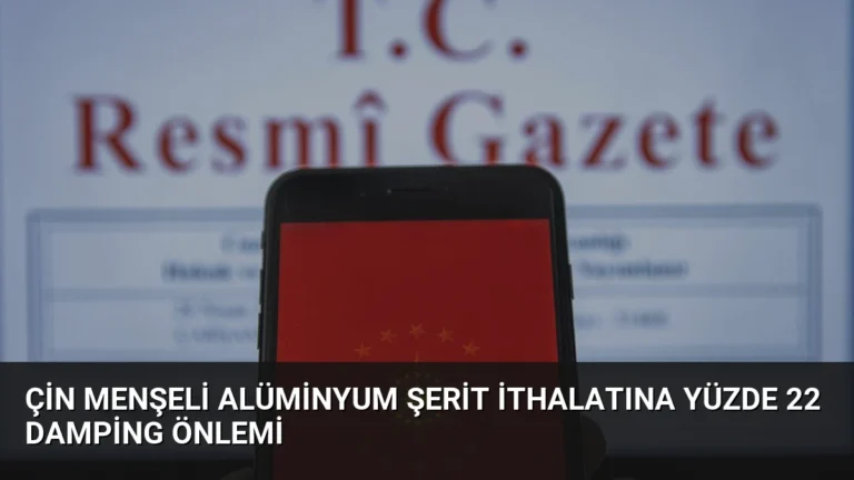 Çin Menşeli Alüminyum Şerit İthalatına Yüzde 22 Damping Önlemi