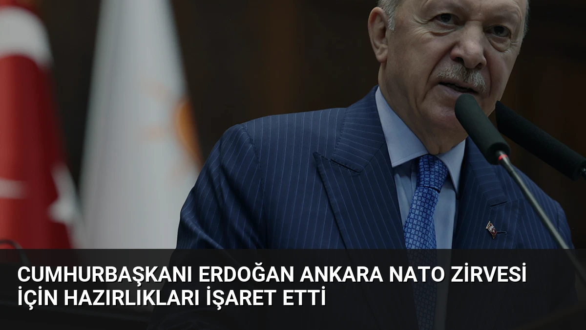 Cumhurbaşkanı Erdoğan Ankara NATO Zirvesi için hazırlıkları işaret etti
