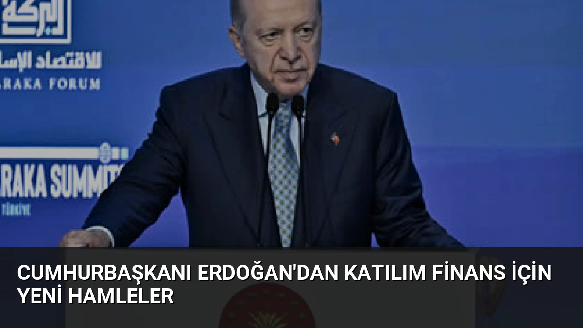 Cumhurbaşkanı Erdoğan’dan Katılım Finans İçin Yeni Hamleler