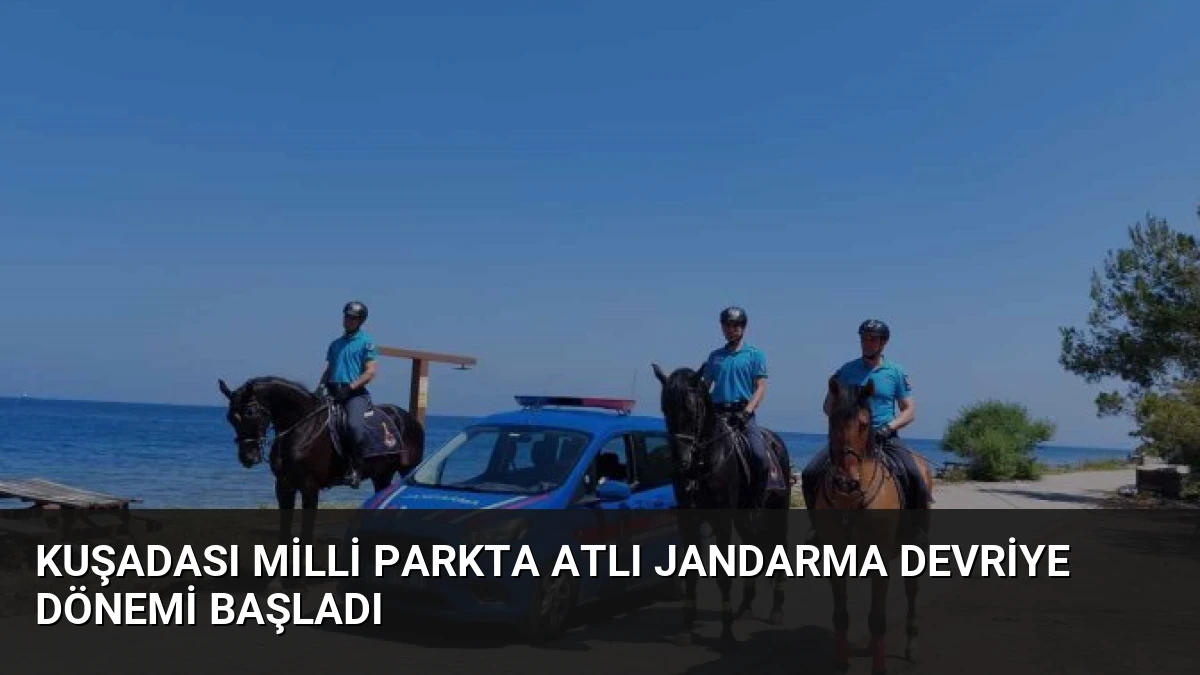 Kuşadası Milli Parkta Atlı Jandarma Devriye Dönemi Başladı