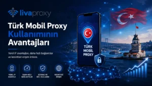 Türk Mobil Proxy Kullanımının Avantajları