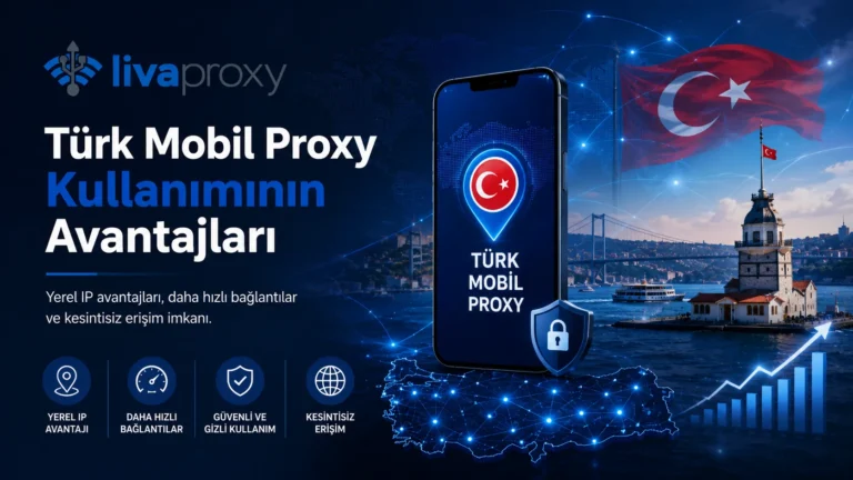 Türk Mobil Proxy Kullanımının Avantajları