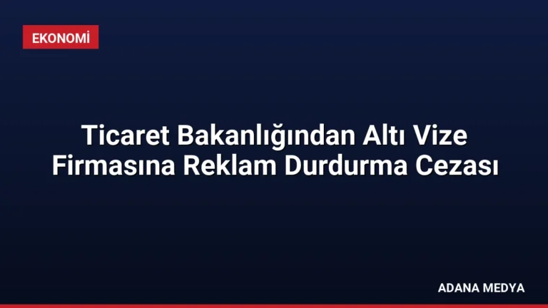 Ticaret Bakanlığından Altı Vize Firmasına Reklam Durdurma Cezası