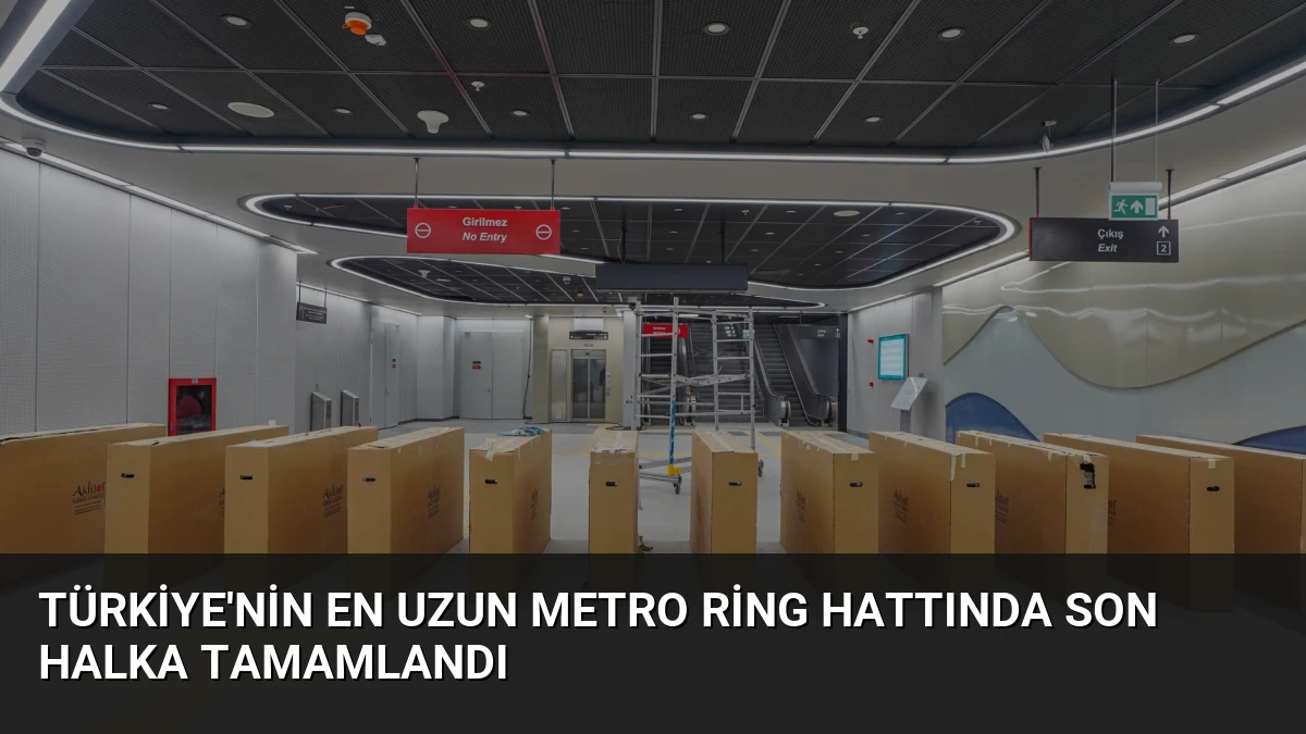 Türkiye’nin En Uzun Metro Ring Hattında Son Halka Tamamlandı