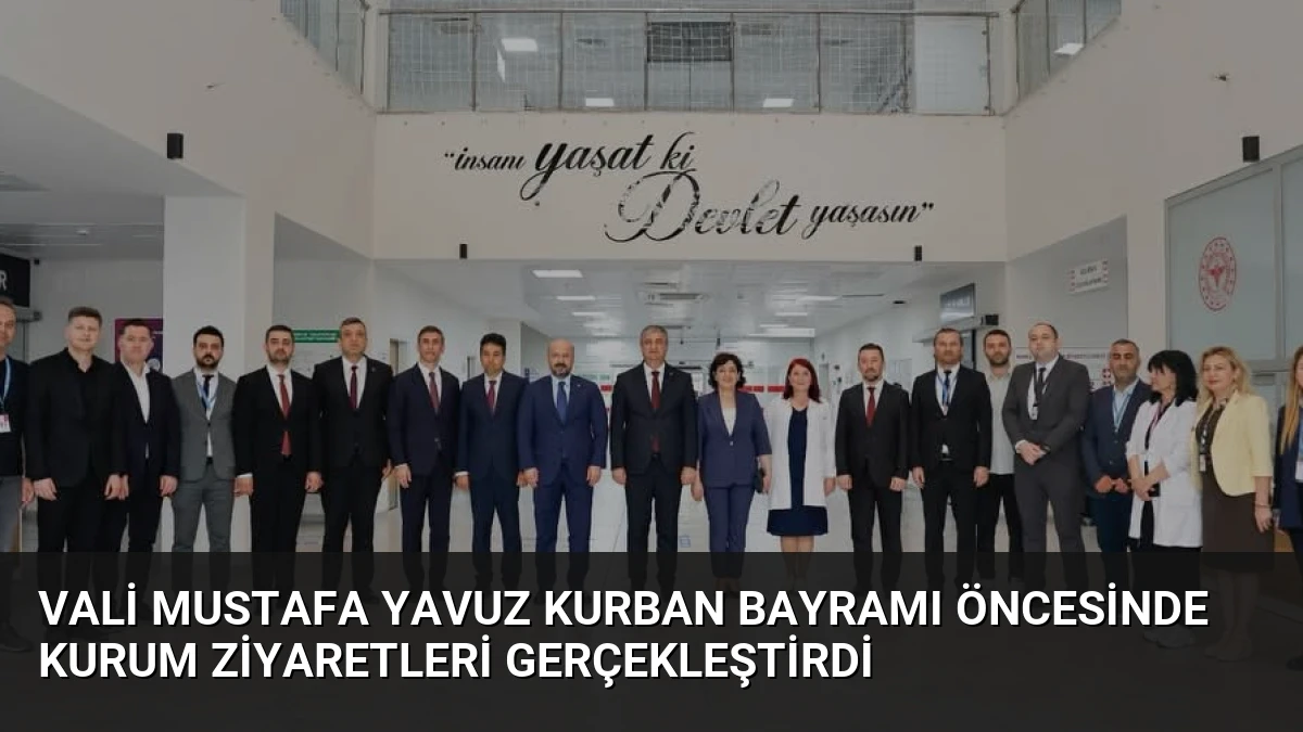 Vali Mustafa Yavuz Kurban Bayramı öncesinde kurum ziyaretleri gerçekleştirdi