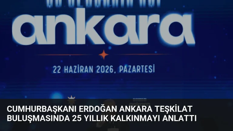 Cumhurbaşkanı Erdoğan Ankara Teşkilat Buluşmasında 25 Yıllık Kalkınmayı Anlattı