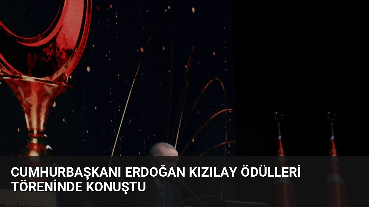 Cumhurbaşkanı Erdoğan Kızılay Ödülleri Töreninde konuştu