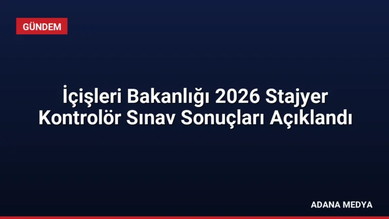 İçişleri Bakanlığı 2026 Stajyer Kontrolör Sınav Sonuçları Açıklandı