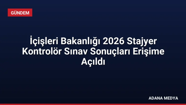 İçişleri Bakanlığı 2026 Stajyer Kontrolör Sınav Sonuçları Erişime Açıldı