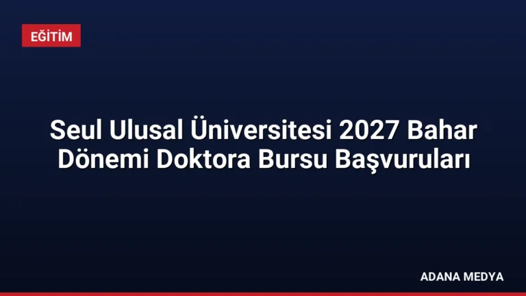 Seul Ulusal Üniversitesi 2027 Bahar Dönemi Doktora Bursu Başvuruları