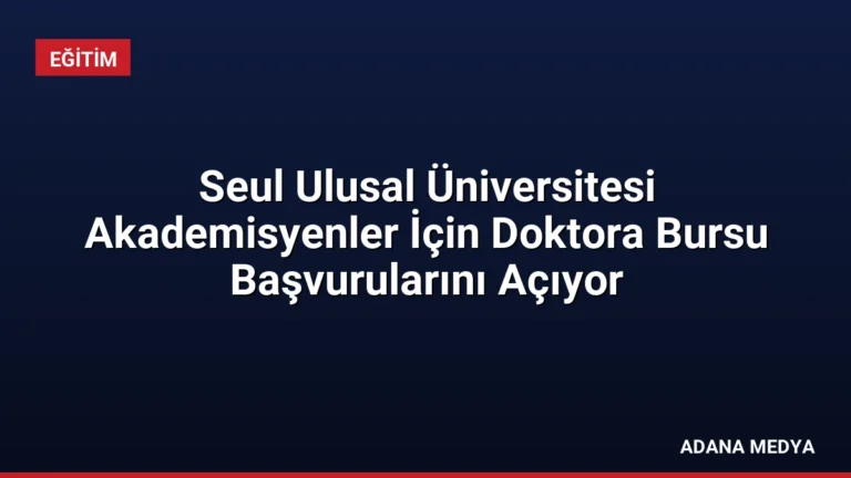 Seul Ulusal Üniversitesi Akademisyenler İçin Doktora Bursu Başvurularını Açıyor