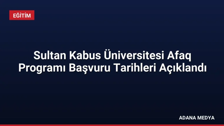 Sultan Kabus Üniversitesi Afaq Programı Başvuru Tarihleri Açıklandı