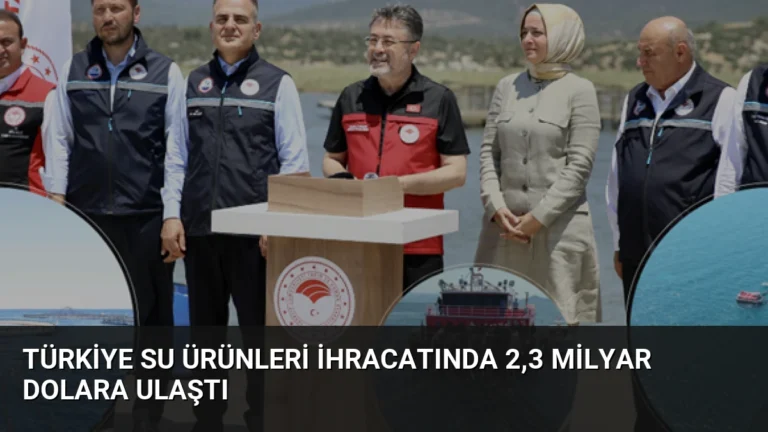 Türkiye Su Ürünleri İhracatında 2,3 Milyar Dolara Ulaştı