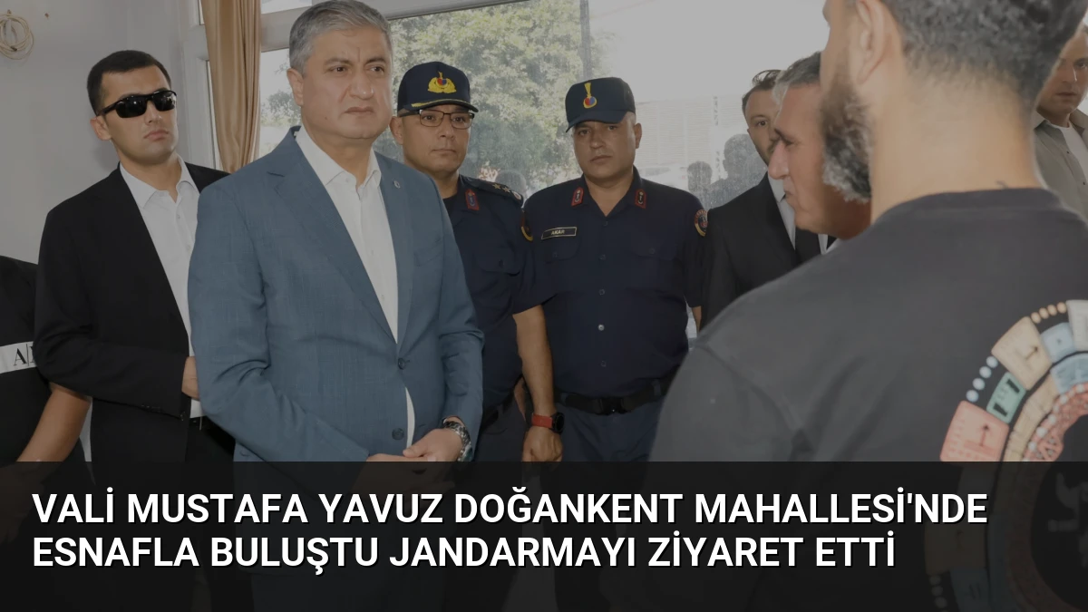 Vali Mustafa Yavuz Doğankent Mahallesi’nde Esnafla Buluştu Jandarmayı Ziyaret Etti
