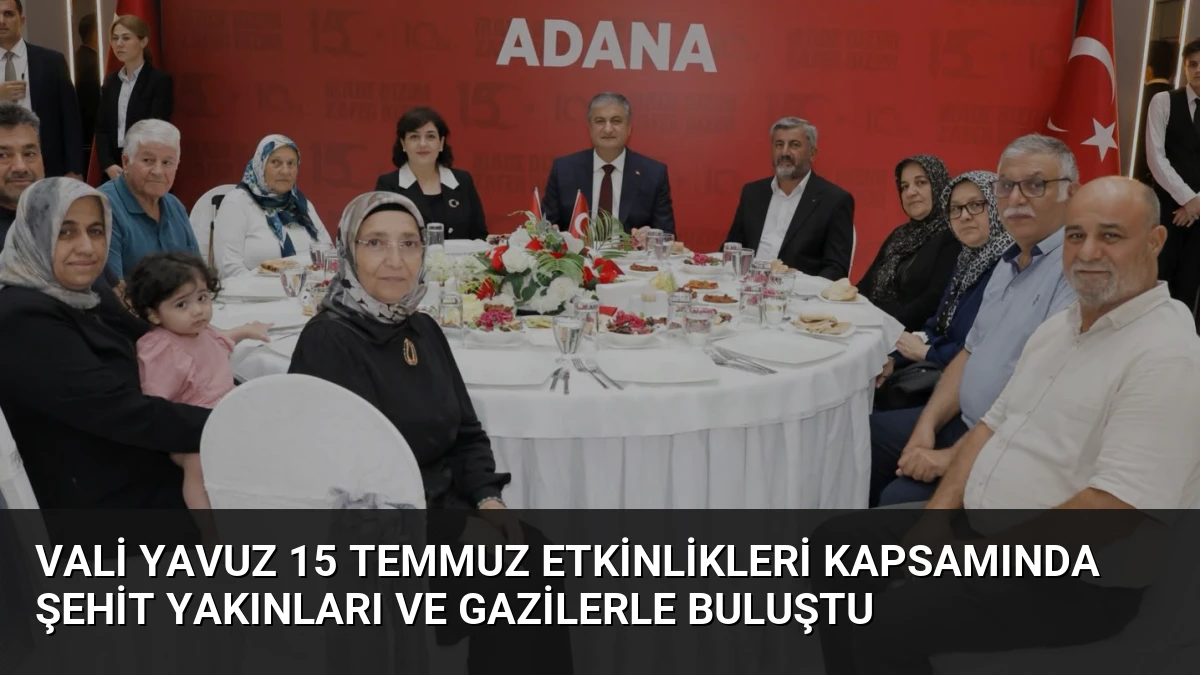 Vali Yavuz 15 Temmuz Etkinlikleri Kapsamında Şehit Yakınları ve Gazilerle Buluştu