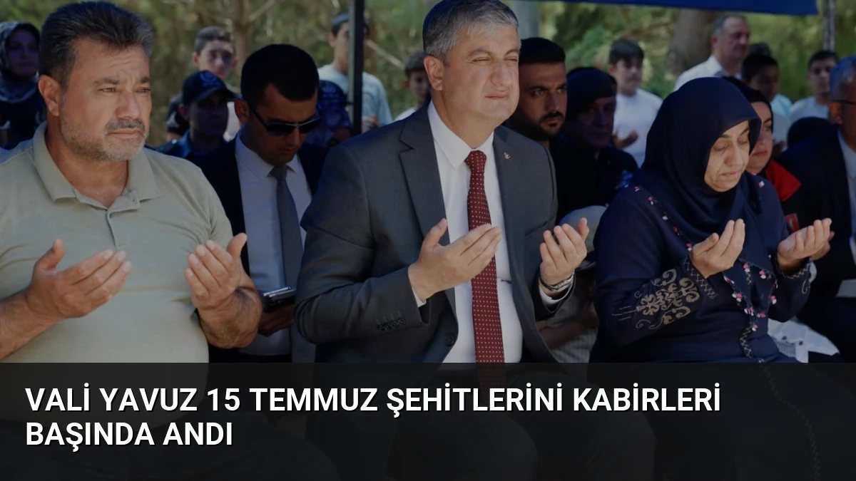 Vali Yavuz 15 Temmuz Şehitlerini Kabirleri Başında Andı