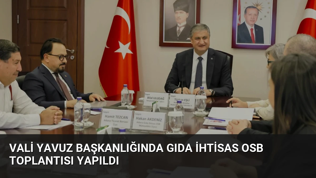 Vali Yavuz Başkanlığında Gıda İhtisas OSB Toplantısı Yapıldı