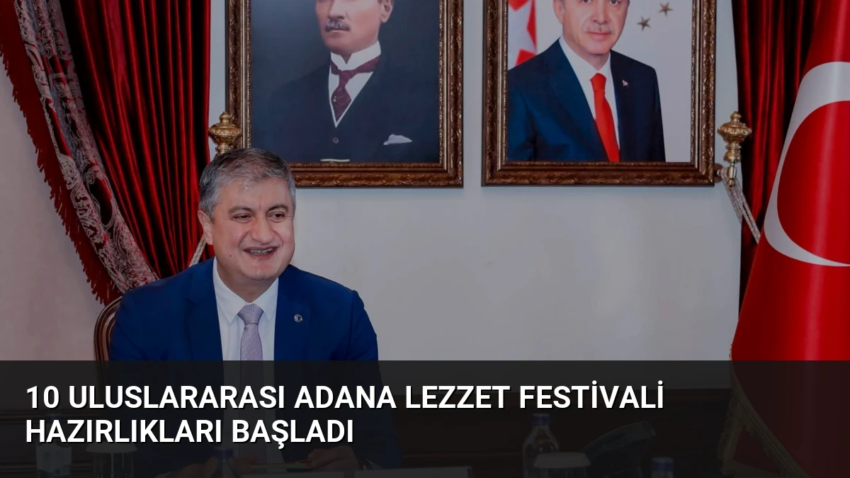 10 Uluslararası Adana Lezzet Festivali Hazırlıkları Başladı