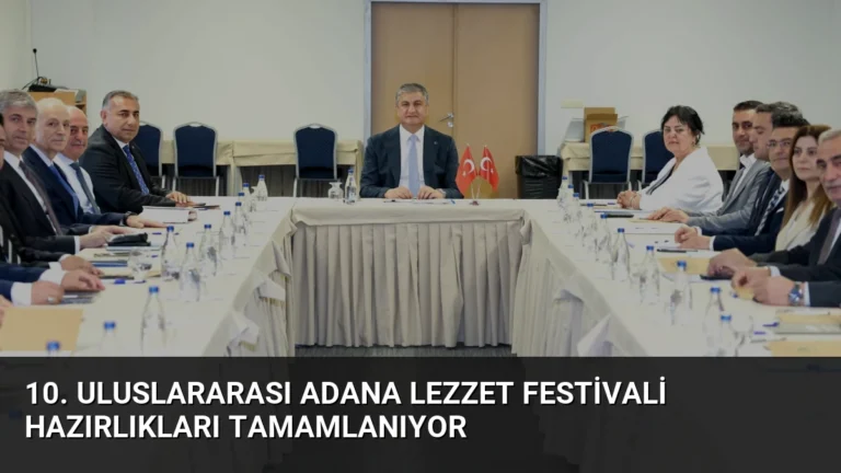 10. Uluslararası Adana Lezzet Festivali Hazırlıkları Tamamlanıyor