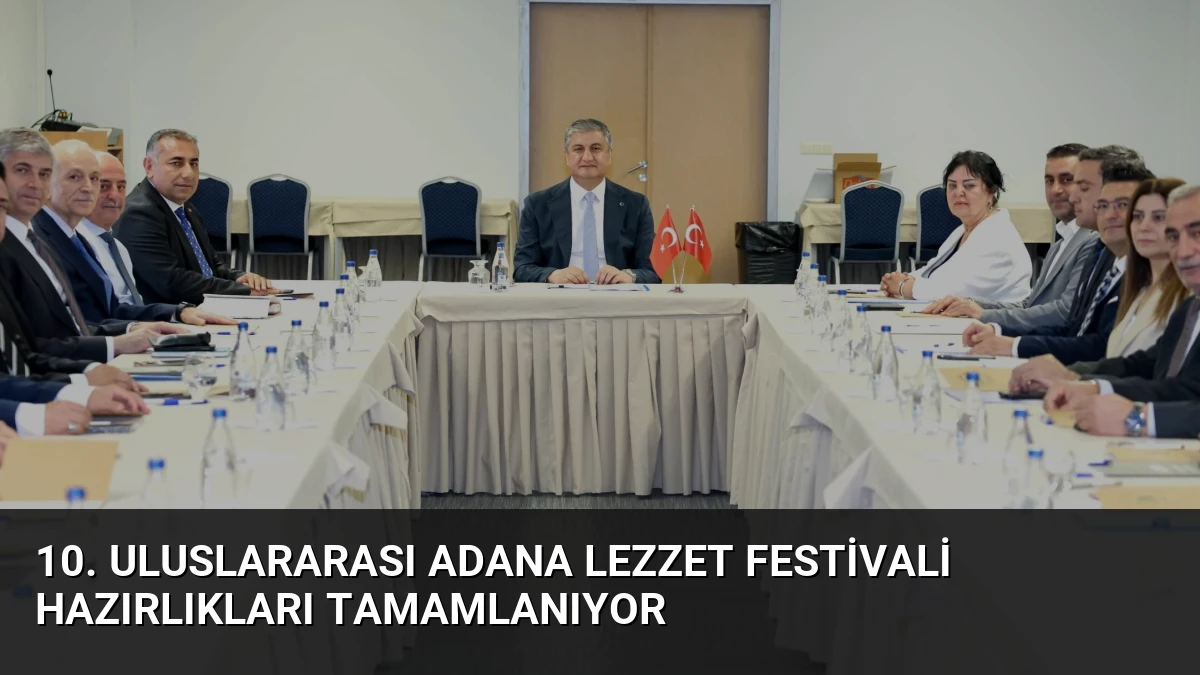 10. Uluslararası Adana Lezzet Festivali Hazırlıkları Tamamlanıyor