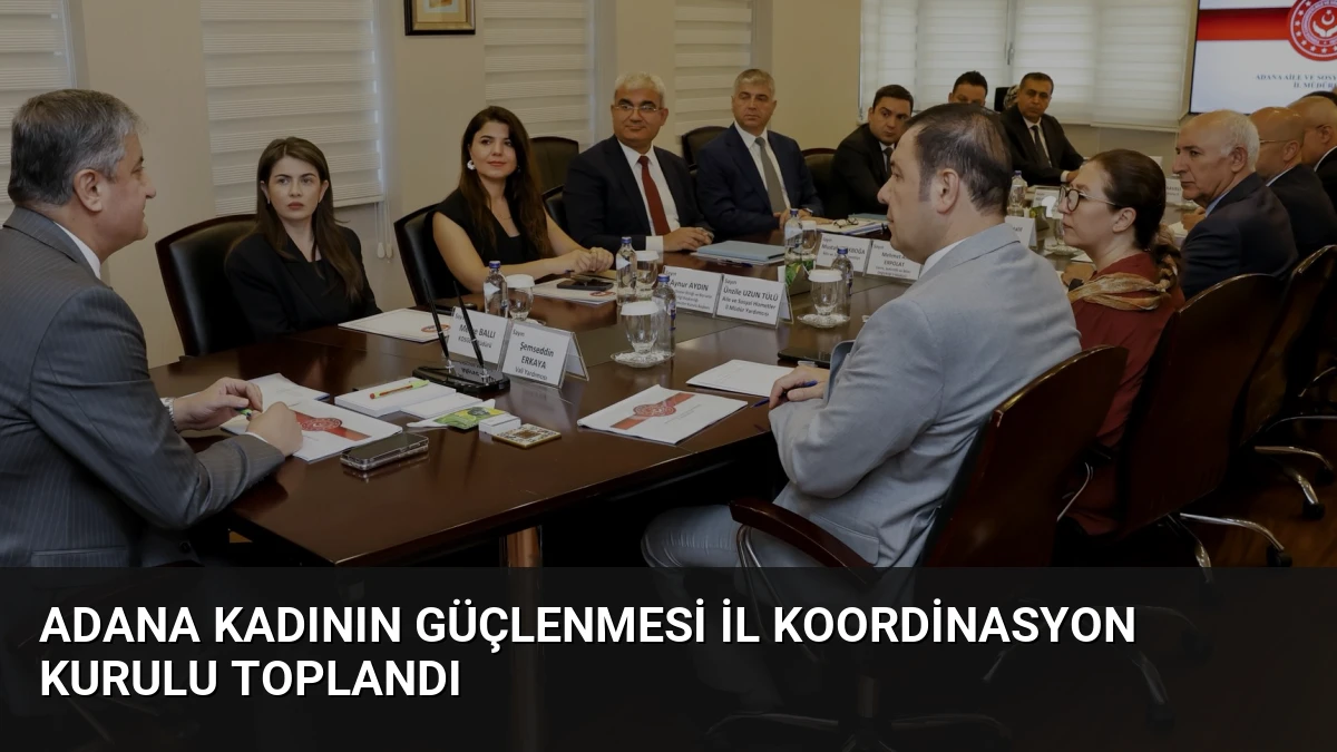 Adana Kadının Güçlenmesi İl Koordinasyon Kurulu Toplandı