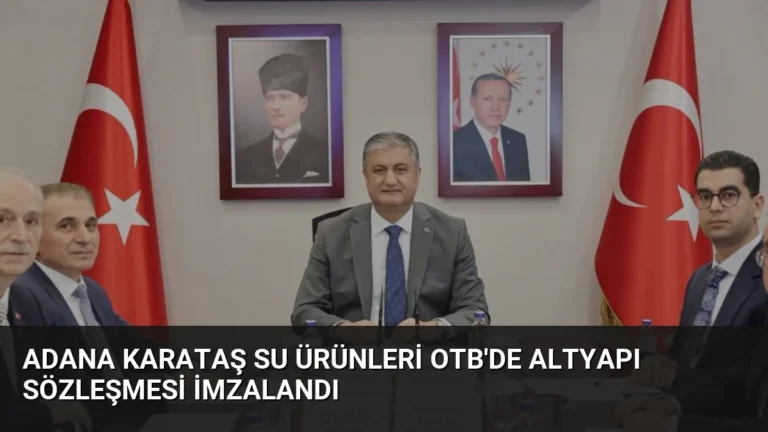 Adana Karataş Su Ürünleri OTB’de Altyapı Sözleşmesi İmzalandı