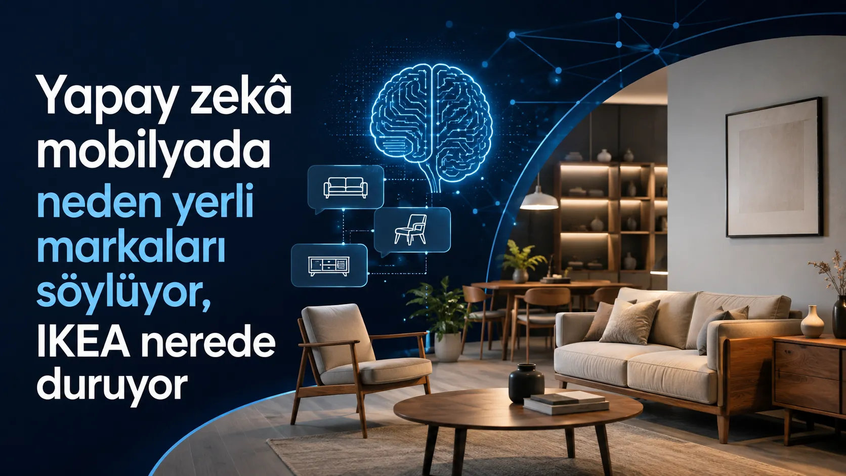 Yapay zekâ mobilyada neden yerli markaları söylüyor, IKEA nerede duruyor?