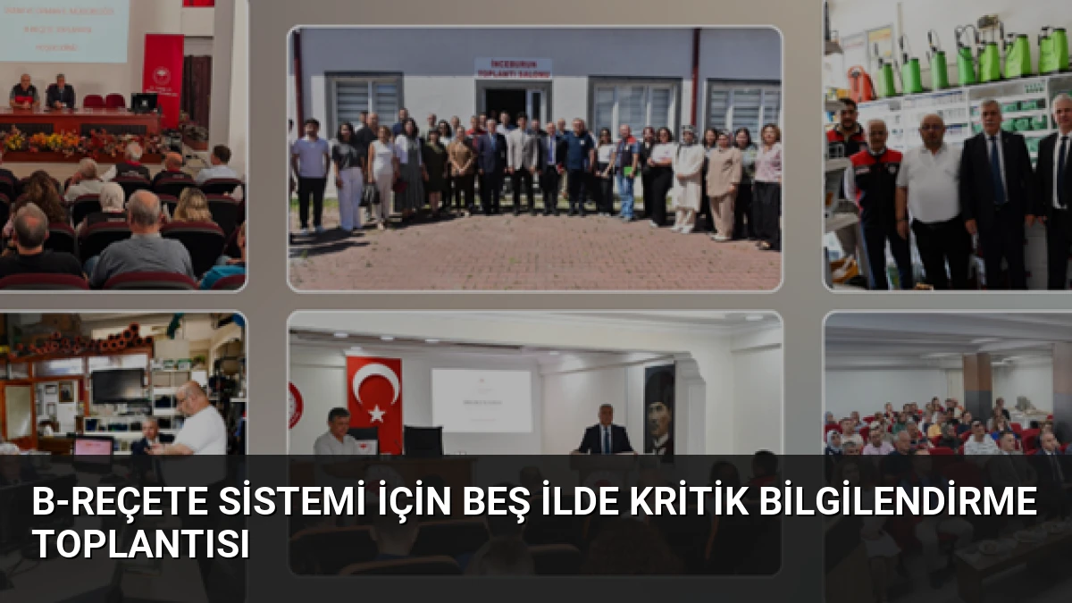 B-Reçete Sistemi İçin Beş İlde Kritik Bilgilendirme Toplantısı