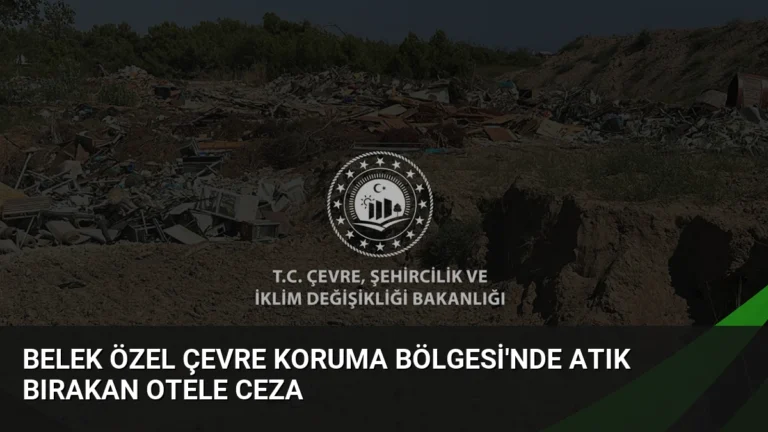 Belek Özel Çevre Koruma Bölgesi’nde Atık Bırakan Otele Ceza