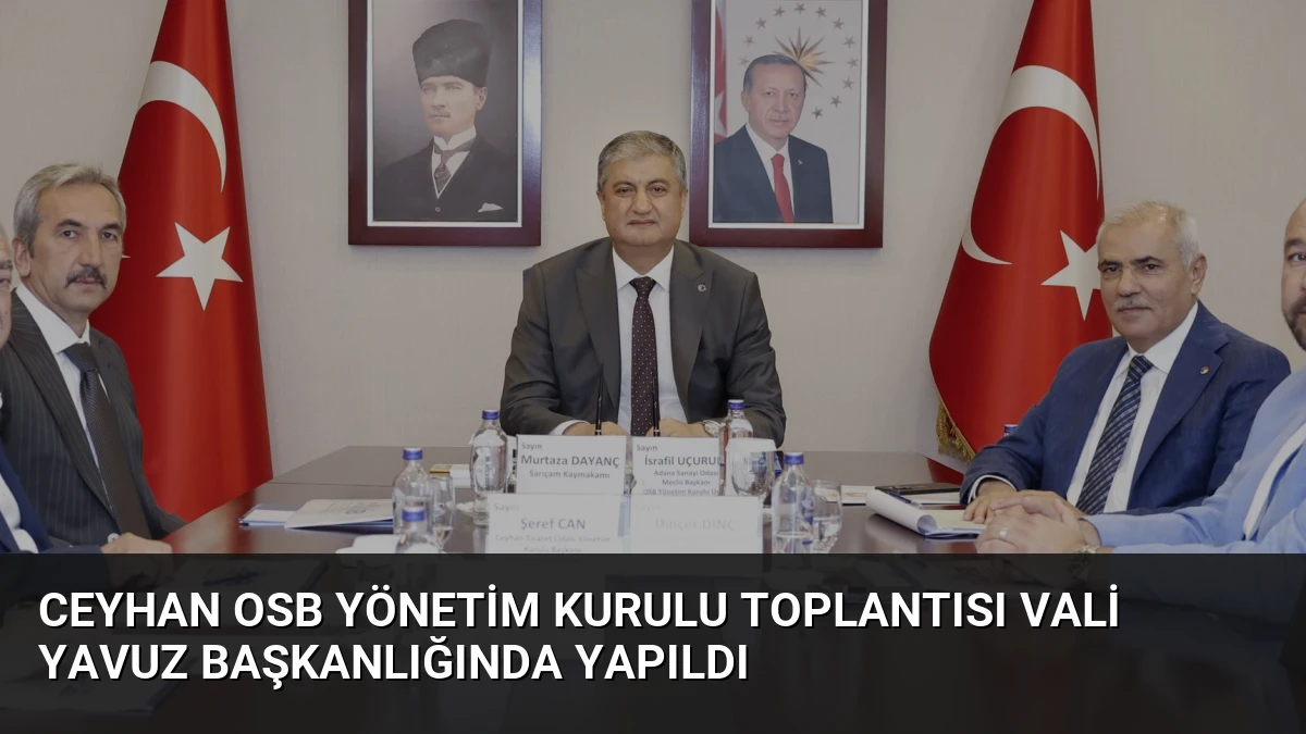 Ceyhan OSB Yönetim Kurulu Toplantısı Vali Yavuz Başkanlığında Yapıldı