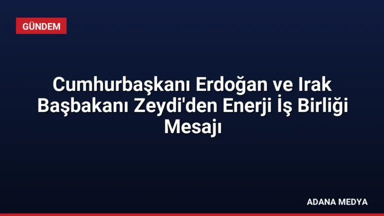 Cumhurbaşkanı Erdoğan ve Irak Başbakanı Zeydi’den Enerji İş Birliği Mesajı