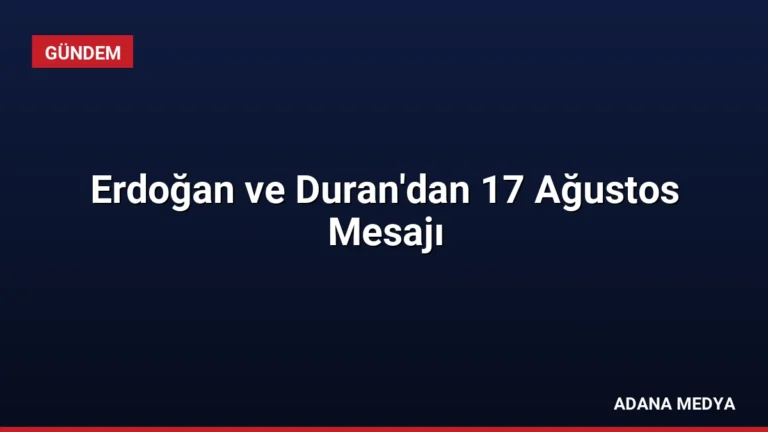 Erdoğan ve Duran’dan 17 Ağustos Mesajı
