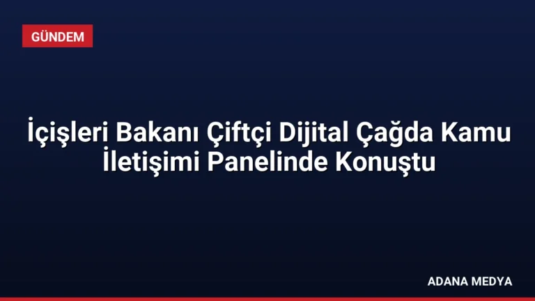 İçişleri Bakanı Çiftçi Dijital Çağda Kamu İletişimi Panelinde Konuştu