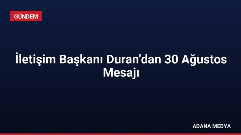 İletişim Başkanı Duran’dan 30 Ağustos Mesajı