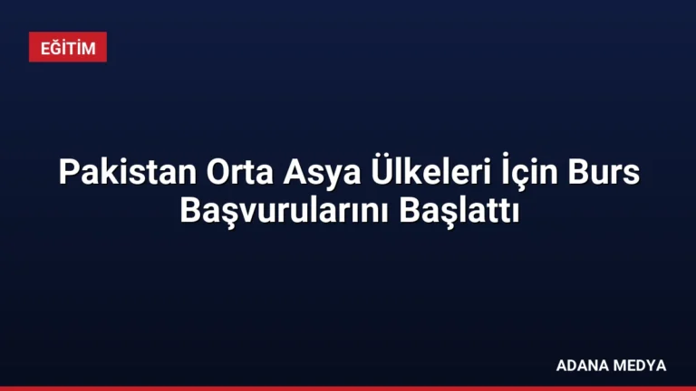 Pakistan Orta Asya Ülkeleri İçin Burs Başvurularını Başlattı