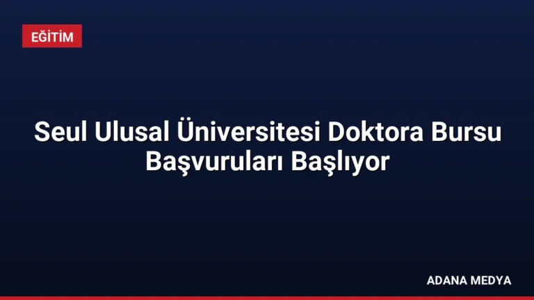 Seul Ulusal Üniversitesi Doktora Bursu Başvuruları Başlıyor