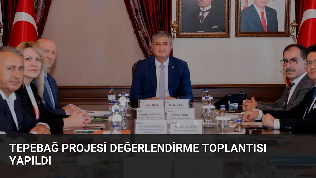 Tepebağ Projesi Değerlendirme Toplantısı Yapıldı