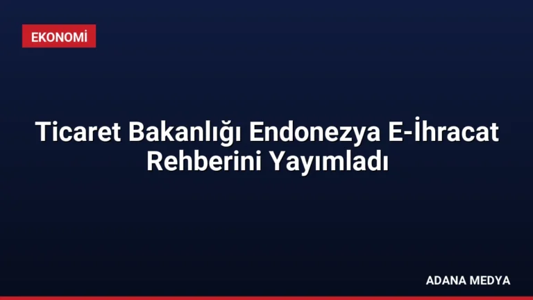 Ticaret Bakanlığı Endonezya E-İhracat Rehberini Yayımladı