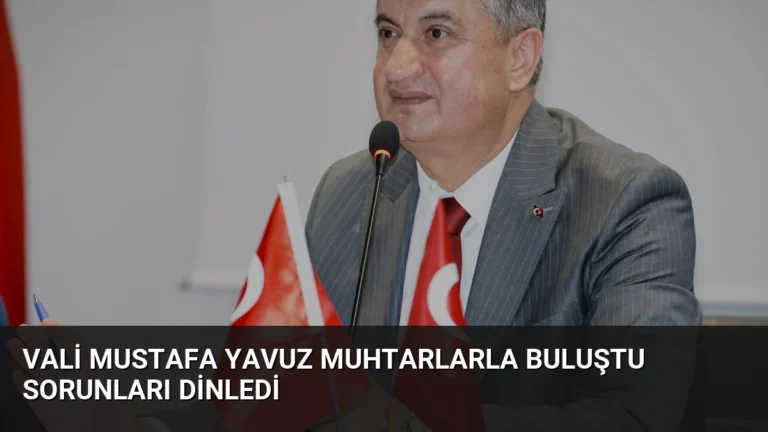 Vali Mustafa Yavuz Muhtarlarla Buluştu Sorunları Dinledi