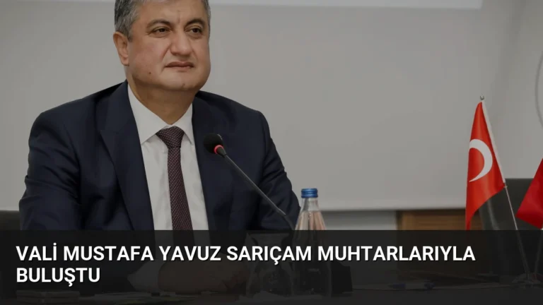 Vali Mustafa Yavuz Sarıçam Muhtarlarıyla Buluştu