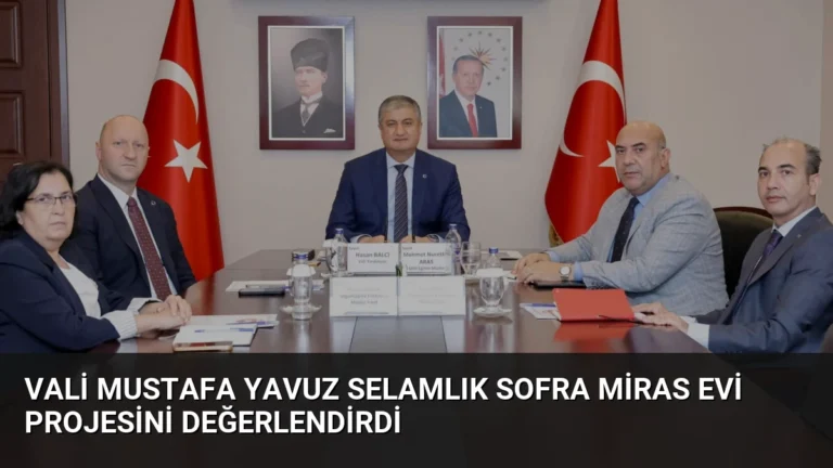 Vali Mustafa Yavuz Selamlık Sofra Miras Evi Projesini Değerlendirdi
