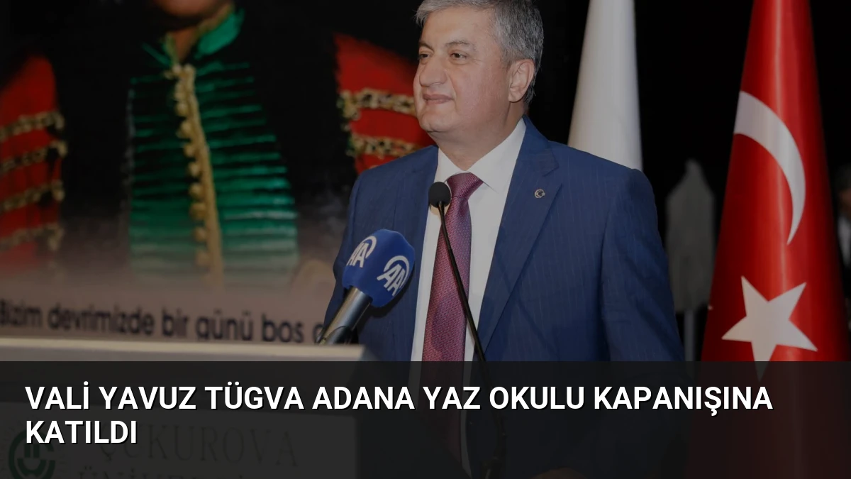 Vali Yavuz TÜGVA Adana Yaz Okulu Kapanışına Katıldı