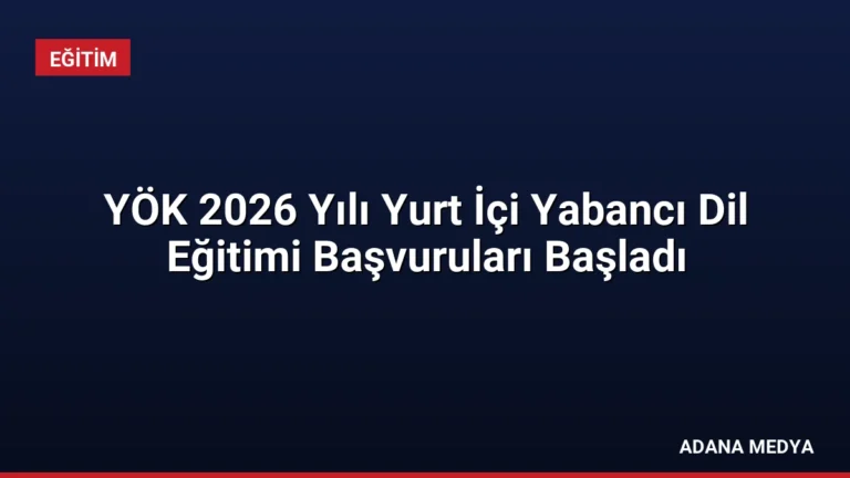 YÖK 2026 Yılı Yurt İçi Yabancı Dil Eğitimi Başvuruları Başladı