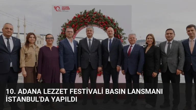 10. Adana Lezzet Festivali Basın Lansmanı İstanbul’da Yapıldı
