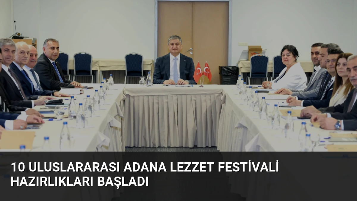10 Uluslararası Adana Lezzet Festivali Hazırlıkları Başladı